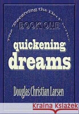 Deceiving the Elect: Quickening Dreams Douglas Christian Larsen 9781257321483 Lulu.com - książka