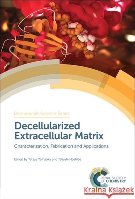 Decellularized Extracellular Matrix: Characterization, Fabrication and Applications Tetsuji Yamaoka Takashi Hoshiba 9781788014670 Royal Society of Chemistry - książka