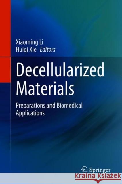 Decellularized Materials: Preparations and Biomedical Applications Xiaoming Li Huiqi Xie 9789813369610 Springer - książka