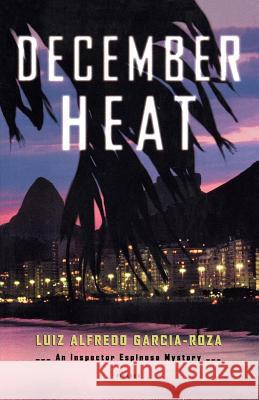 December Heat: An Inspector Espinosa Mystery Luiz Alfredo Garcia-Roza Benjamin Moser 9780312423438 Picador USA - książka