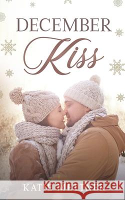 December Kiss Katie Mettner 9781500540678 Createspace - książka