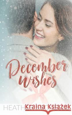 December Wishes Heather Michelle 9781790142842 Independently Published - książka