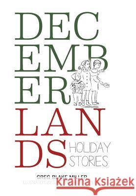 Decemberlands: Holiday Stories Greg Blake Miller 9781503514829 Xlibris Corporation - książka