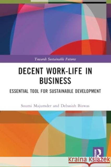 Decent Work-Life in Business: Essential Tool for Sustainable Development Soumi Majumder Debasish Biswas 9781032498355 Taylor & Francis Ltd - książka