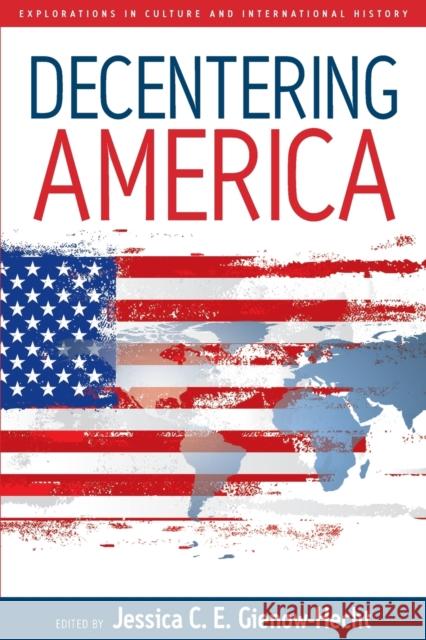 Decentering America Jessica C. E. Gienow-Hecht 9781845454999 Berghahn Books - książka