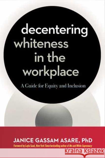 Decentering Whiteness in the Workplace: A Guide for Equity and Inclusion Janice Gassa 9781523005550 Berrett-Koehler Publishers - książka