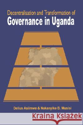 Decentralisation and Transformation of Governance in Uganda Delius Asiimwe Nakanyike B. Musisi 9789970026197 Fountain Books - książka