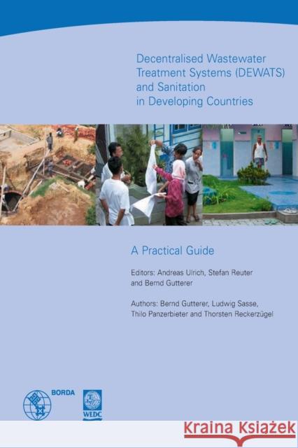 Decentralised Wastewater Treatment Systems and Sanitation in Developing Countries (Dewats): A Practical Guide Ulrich, Andreas 9781843801283 WEDC - książka