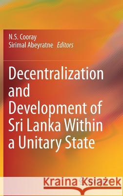 Decentralization and Development of Sri Lanka Within a Unitary State Nawalage Seneviratne Cooray Sirimal Abeyratne 9789811042584 Springer - książka