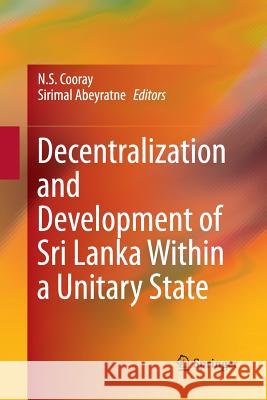 Decentralization and Development of Sri Lanka Within a Unitary State N. S. Cooray Sirimal Abeyratne 9789811350900 Springer - książka