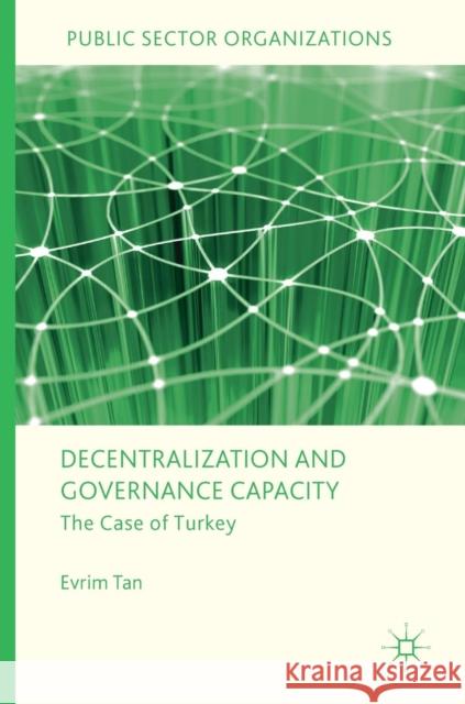 Decentralization and Governance Capacity: The Case of Turkey Tan, Evrim 9783030020460 Palgrave Macmillan - książka