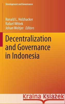 Decentralization and Governance in Indonesia Ronald L. Holzhacker Rafael Wittek Johan Woltjer 9783319224336 Springer - książka