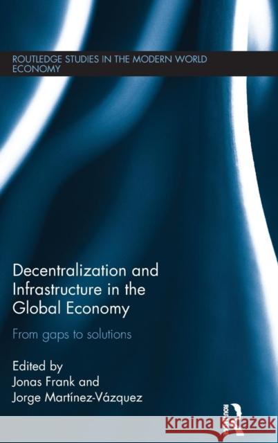 Decentralization and Infrastructure in the Global Economy: From Gaps to Solutions  9781138909205 Taylor & Francis Group - książka