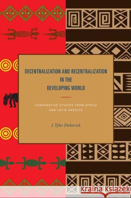 Decentralization and Recentralization in the Developing World: Comparative Studies from Africa and Latin America Dickovick, J. Tyler 9780271037905 Pennsylvania State University Press - książka