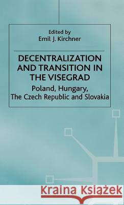 Decentralization and Transition in the Visegrad: Poland, Hungary, the Czech Republic and Slovakia Kirchner, E. 9780333718957 PALGRAVE MACMILLAN - książka