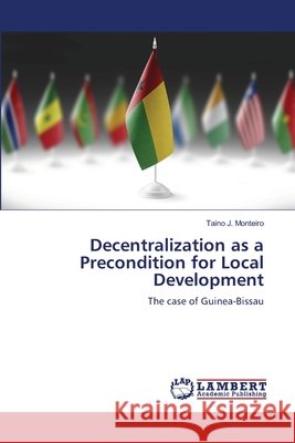 Decentralization as a Precondition for Local Development Monteiro, Taino J. 9786209561061 LAP Lambert Academic Publishing - książka