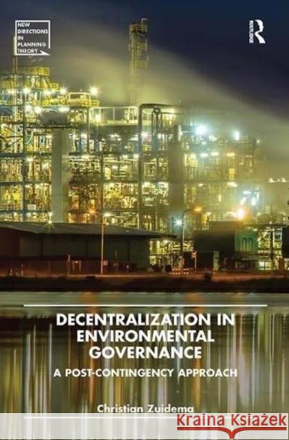 Decentralization in Environmental Governance: A Post-Contingency Approach Christian Zuidema 9781138601642 Routledge - książka
