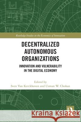 Decentralized Autonomous Organizations: Innovation and Vulnerability in the Digital Economy Sven Va Usman W. Chohan 9781032583235 Routledge - książka
