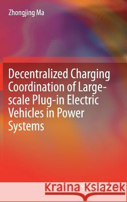 Decentralized Charging Coordination of Large-Scale Plug-In Electric Vehicles in Power Systems Ma, Zhongjing 9789811376511 Springer - książka