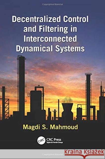 Decentralized Control and Filtering in Interconnected Dynamical Systems Magdi S. Mahmoud (King Fahd University for Petroleum and Minerals, Saudi Arabia) 9781138117976 Taylor & Francis Ltd - książka