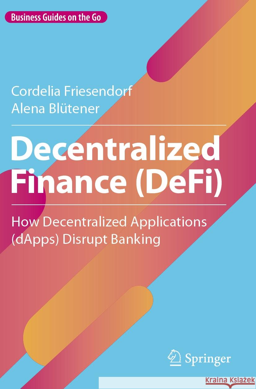 Decentralized Finance (DeFi) Cordelia Friesendorf, Alena Blütener 9783031374906 Springer Nature Switzerland - książka