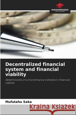 Decentralized financial system and financial viability Saka, Mufutahu 9786207817634 Our Knowledge Publishing - książka