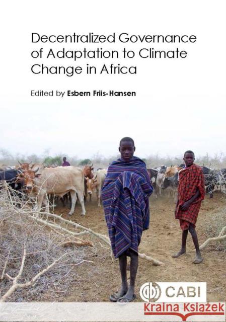 Decentralized Governance of Adaptation to Climate Change in Africa E. Friis-Hansen 9781786390769 Cabi - książka