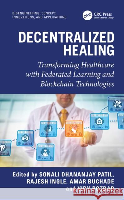 Decentralized Healing: Transforming Healthcare with Federated Learning and Blockchain Technologies Sonali Dhananjay Patil Rajesh Ingle Amar Buchade 9781032902081 CRC Press - książka