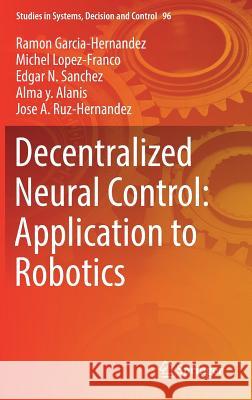 Decentralized Neural Control: Application to Robotics Ramon Garcia-Hernandez Michel Lopez-Franco Edgar N. Sanchez 9783319533117 Springer - książka