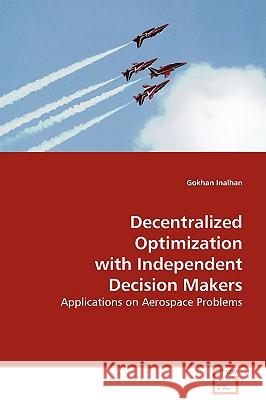 Decentralized Optimization with Independent Decision Makers Gokhan Inalhan 9783639025798 VDM Verlag - książka