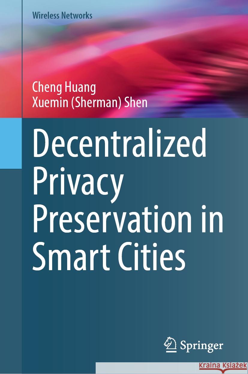 Decentralized Privacy Preservation in Smart Cities Cheng Huang Shen 9783031540745 Springer - książka