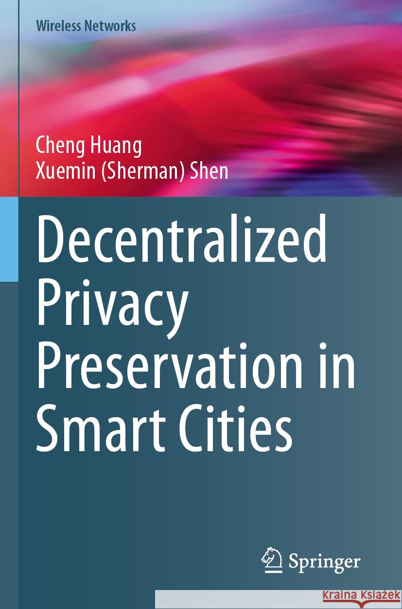 Decentralized Privacy Preservation in Smart Cities Cheng Huang, Xuemin (Sherman) Shen 9783031540776 Springer Nature Switzerland - książka