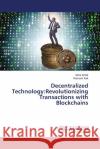 Decentralized Technology: Revolutionizing Transactions with Blockchains Asha Sohal Ramesh Kait 9786207464746 LAP Lambert Academic Publishing