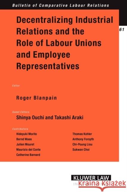 Decentralizing Industrial Relations and the Role of Labor Unions and Employee Representatives Blanpain, Roger 9789041125835 Kluwer Law International - książka