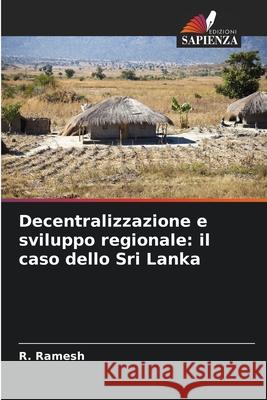 Decentralizzazione e sviluppo regionale: il caso dello Sri Lanka Ramesh, R. 9786209373237 Edizioni Sapienza - książka