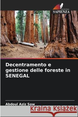 Decentramento e gestione delle foreste in SENEGAL Abdoul Aziz Sow 9786204154718 Edizioni Sapienza - książka