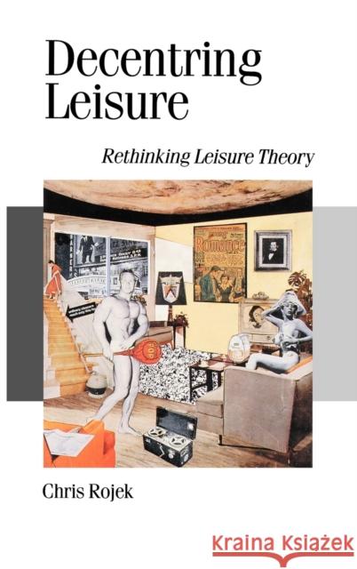 Decentring Leisure: Rethinking Leisure Theory Rojek, Chris 9780803988125 SAGE PUBLICATIONS LTD - książka