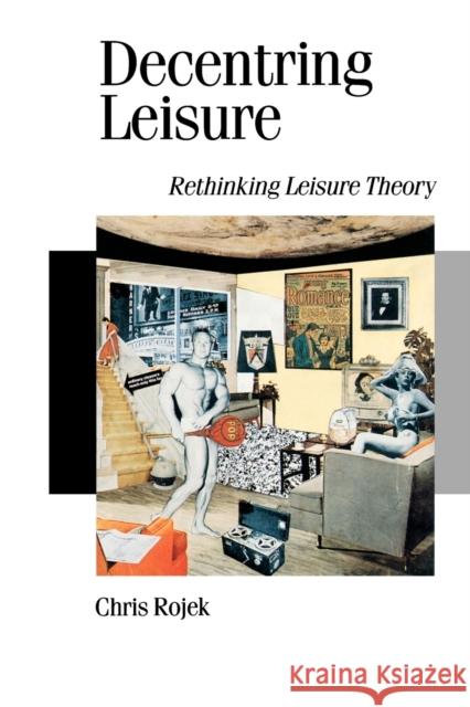 Decentring Leisure: Rethinking Leisure Theory Rojek, Chris 9780803988132 Sage Publications - książka