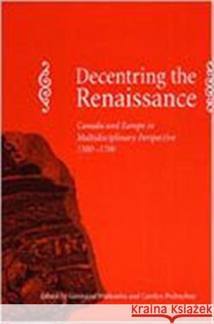 Decentring the Renaissance: Canada and Europe in Multidisciplinary Perspective 1500-1700 Podruchny, Carolyn 9780802043276 University of Toronto Press - książka