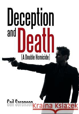 Deception and Death: (A Double Homicide) Gail Sorenson 9781514467428 Xlibris - książka