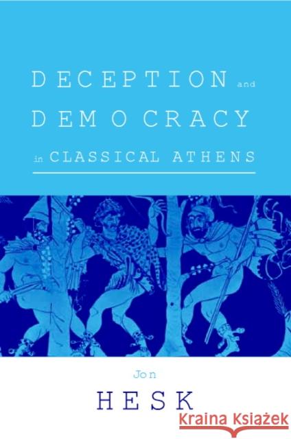 Deception and Democracy in Classical Athens Jon Hesk 9780521643221 CAMBRIDGE UNIVERSITY PRESS - książka