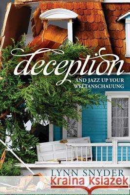 Deception: and Jazz Up Your Weltanschauung Snyder, Lynn 9781541135574 Createspace Independent Publishing Platform - książka