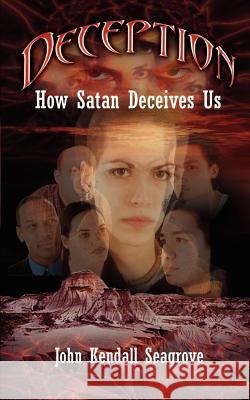 Deception: How Satan Deceives Us Seagrove, John Kendall 9780759658103 Authorhouse - książka