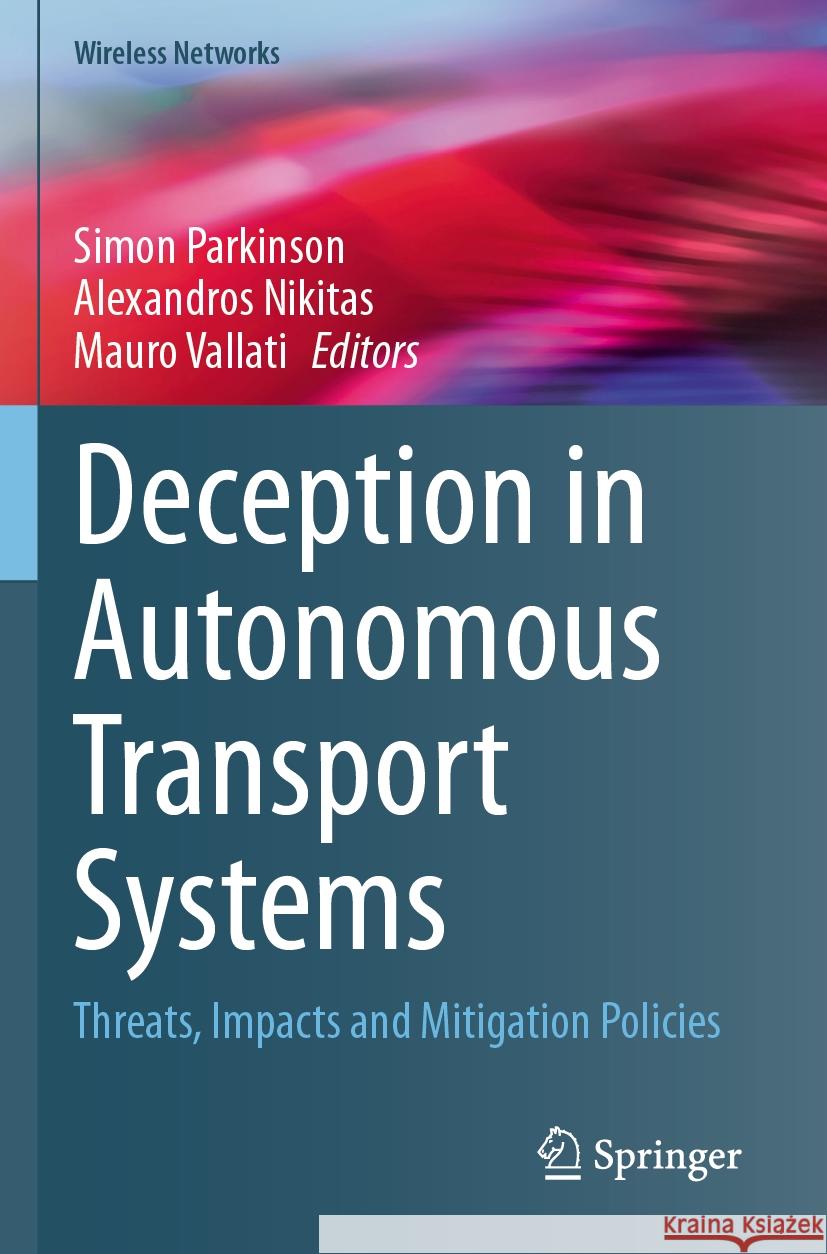 Deception in Autonomous Transport Systems: Threats, Impacts and Mitigation Policies Simon Parkinson Alexandros Nikitas Mauro Vallati 9783031550461 Springer - książka