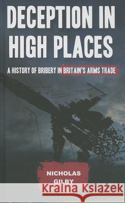 Deception in High Places: A History of Bribery in Britain's Arms Trade Gilby, Nicholas 9780745334264 PLUTO PRESS - książka