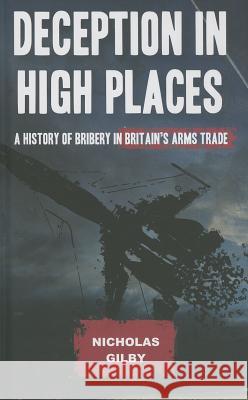 Deception in High Places: A History of Bribery in Britain's Arms Trade Nicholas Gilby 9780745334271 Pluto Press (UK) - książka