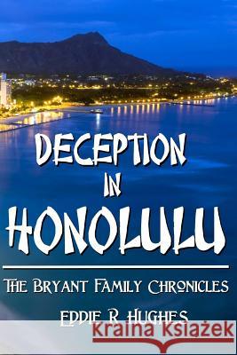 Deception in Honolulu: The Bryant Family Chronicles Edde R. Hughes Eddie R. Hughes 9781939535993 Deep Sea Publishing - książka