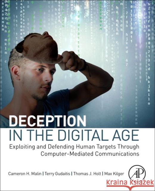 Deception in the Digital Age: Exploiting and Defending Human Targets Through Computer-Mediated Communications Cameron H. Malin Terry Gudaitis Thomas Holt 9780124116306 Academic Press - książka