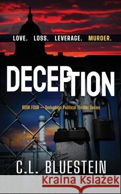 Deception: Love, Loss, Leverage, Murder C L Bluestein 9780996621083 Clbluestein Publishing - książka