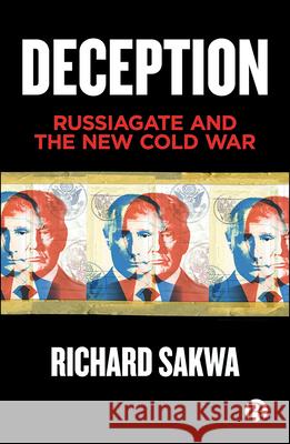 Deception: Russiagate and the New Cold War Richard Sakwa 9781529200775 Bristol University Press - książka